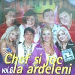 Chef si Joc la Ardeleni Vol.6 [ Full] - Chef si Joc la Ardeleni Vol.6 [ Full Album ] 1 - (>100% Romanesc!<)